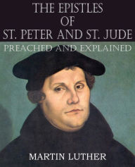 Title: The Epistles of St. Peter and St. Jude Preached and Explained, Author: Martin Luther