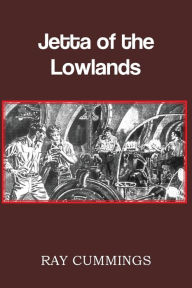 Title: Jetta of the Lowlands, Author: Ray Cummings