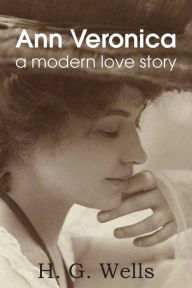 Title: Ann Veronica, a Modern Love Story, Author: H. G. Wells