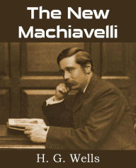 Title: The New Machiavelli, Author: H. G. Wells