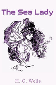 Title: The Sea Lady, Author: H. G. Wells