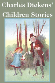 Title: Charles Dickens' Children Stories, Author: Charles Dickens