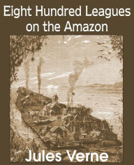 Title: Eight Hundred Leagues on the Amazon, Author: Jules Verne