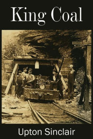 Title: King Coal, Author: Upton Sinclair