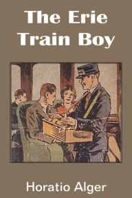 Title: The Erie Train Boy, Author: Horatio Alger Jr