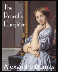 Title: The Regent's Daughter, Author: Alexandre Dumas