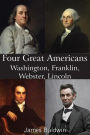 Four Great Americans Washington, Franklin, Webster, Lincoln