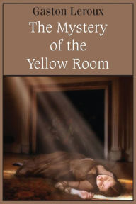 Title: The Mystery of the Yellow Room, Author: Gaston Leroux