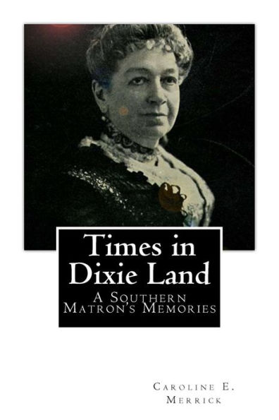 Times in Dixie Land: A Southern Matron's Memories