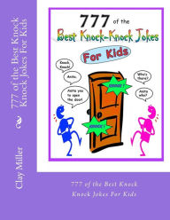 Title: 777 of the Best Knock Knock Jokes For Kids: 777 of the Best Knock Knock Jokes For Kids, Author: Clay Miller