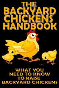 Title: The Backyard Chickens Handbook: What You Need to Know to Raise Backyard Chickens, Author: M. Anderson