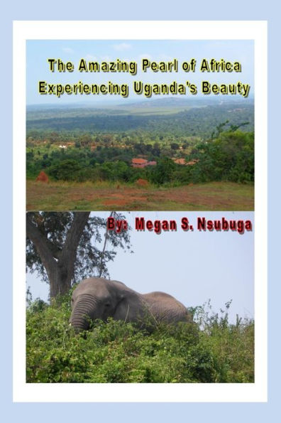 The Amazing Pearl of Africa: Experiencing Uganda's Beauty