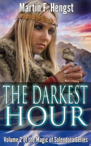 Title: The Darkest Hour: A Magic of Solendrea Novel, Author: Martin F Hengst