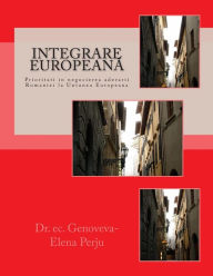 Title: Integrare Europeana: Prioritati in Negocierea Aderarii Romaniei La Uniunea Europeana, Author: Dr Genoveva - Elena Perju Mrs
