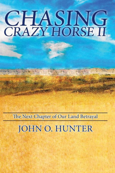 Chasing Crazy Horse II: The Next Chapter of Our Land Betrayal