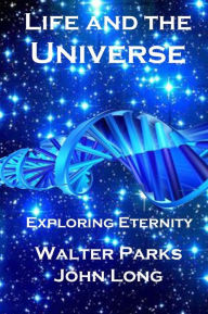 Title: Life and the Universe: Exploring Eternity, Author: John Long
