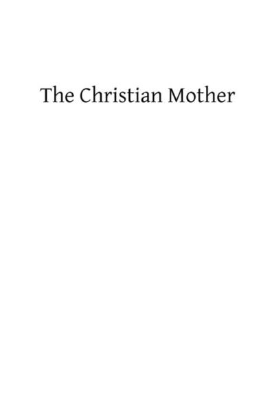 The Christian Mother: The Education of Her Children and Her Prayer