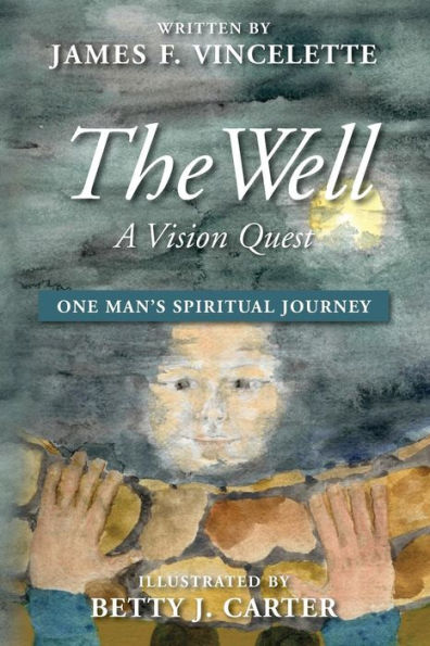 The Well: A Vision Quest: One Man's Spirtual Journey