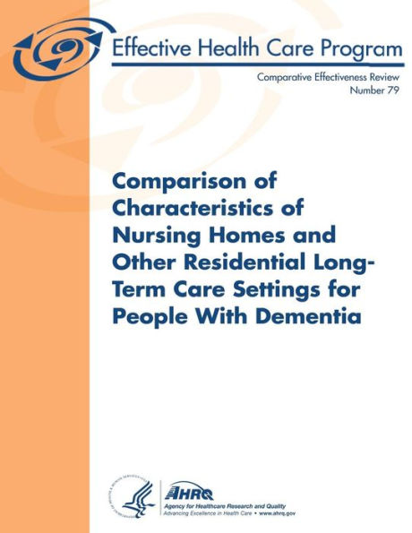 Comparison of Characteristics of Nursing Homes and Other Residential Long-Term Care Settings for People with Dementia: Comparative Effectiveness Review Number 79
