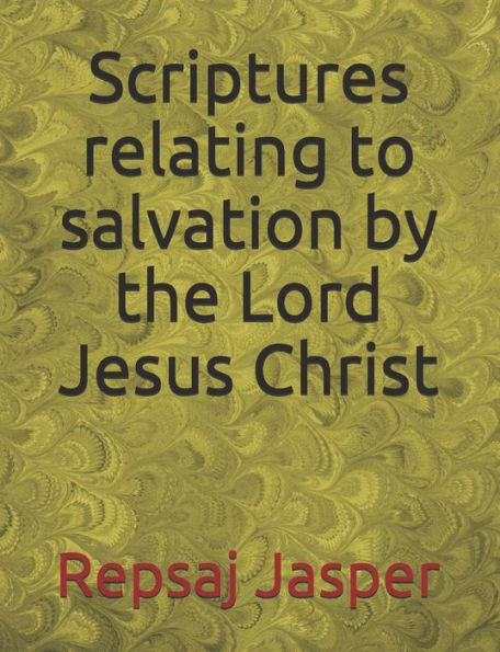 Scriptures relating to salvation by the Lord Jesus Christ