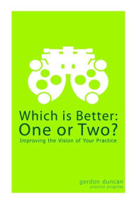 Title: Which is Better: One or Two?: Improving the Vision of Your Practice, Author: Gordon Duncan