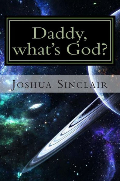 Daddy, what's God?: The Universe seen through the eyes of a child.