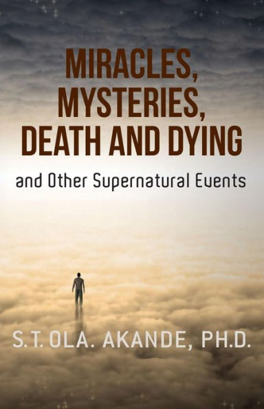 Miracles, Mysteries, Death and Dying and Other Supernatural Events