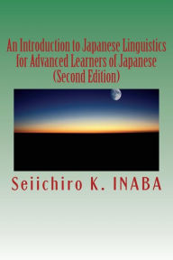 Title: An Introduction to Japanese Linguistics for Advanced Learners of Japanese, Author: Seiichiro K Inaba Dr