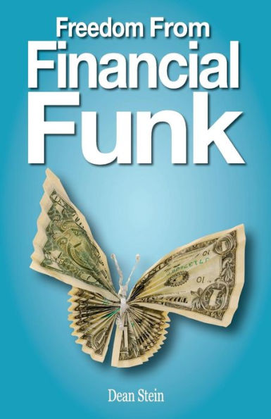 Freedom From Financial Funk: How To Survive And Even Thrive In Today's Economy