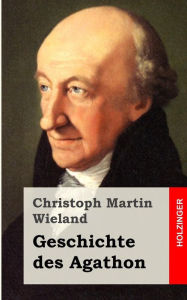 Title: Geschichte des Agathon, Author: Christoph Martin Wieland