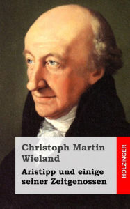 Title: Aristipp und einige seiner Zeitgenossen, Author: Christoph Martin Wieland