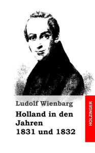 Title: Holland in den Jahren 1831 und 1832, Author: Ludolf Wienbarg