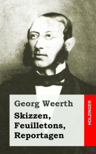 Title: Skizzen, Feuilletons, Reportagen, Author: Georg Weerth