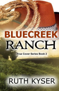 Title: True Cover - Book 2 - Bluecreek Ranch, Author: Ruth Kyser