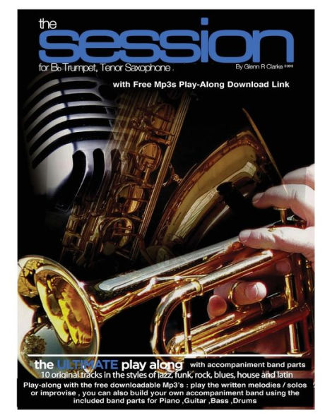 The Session For Bb Trumpet, Tenor Saxophone: The Ultimate Play-Along & Band, for Bb Trumpet, Tenor Saxophone & Bb Clarinet, comes with full parts for Piano, Bass, Guitar, Drums & MP3 play along Tracks