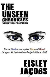 Title: The Unseen Chronicles: An Unseen Realm Anthology, Author: Eisley Jacobs