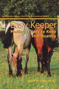 Title: Easy Keeper: Making It Easy to Keep Him Healthy, Author: Juliet M Getty Ph D