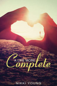 Title: A Life More Complete, Author: Nikki Young