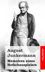 Title: Memoiren eines Hofschauspielers, Author: August Junkermann