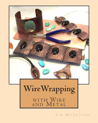 Title: Wirewrapping with Wire and Metal, Author: Jim McIntosh