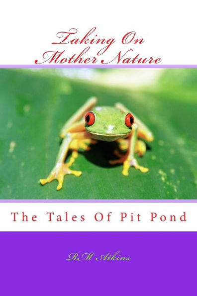 Taking On Mother Nature: The Tales Of Pit Pond