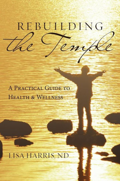 Rebuilding the Temple: A Practical Guide to Health and Wellness