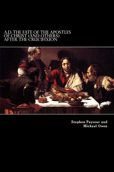 A.D. The Fate Of The Apostles of Christ (and Others) After the Crucifixion: Stephen Payseur and Michael Owen