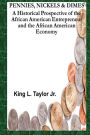 Pennies,Nickels & Dimes: A historical prospective of the African American Entrepreneur and African American Economy