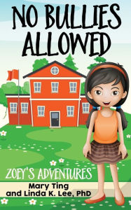 Title: No Bullies Allowed: Zoey's Adventures, Author: Linda Lee PhD