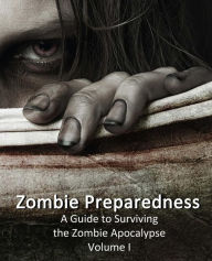 Title: Zombie Preparedness: A Guide to Surviving the Zombie Apocalypse, Author: James C Sanders