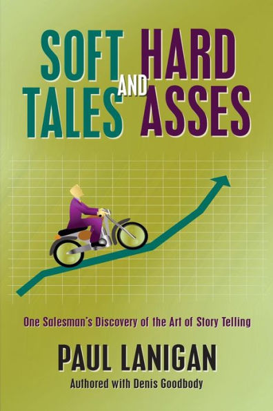 Soft Tales and Hard Asses: One salesman's discovery of the art of Story Telling