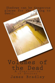 Title: Volumes of the Dead: A Compilation of Shadows, Author: James Andrew Bradley