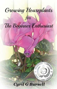 Title: Growing Houseplants for The Beginner Enthusiast, Author: Cyril G Bursell
