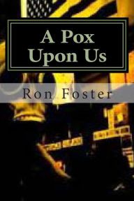 Title: A Pox Upon Us, Author: Ron Foster